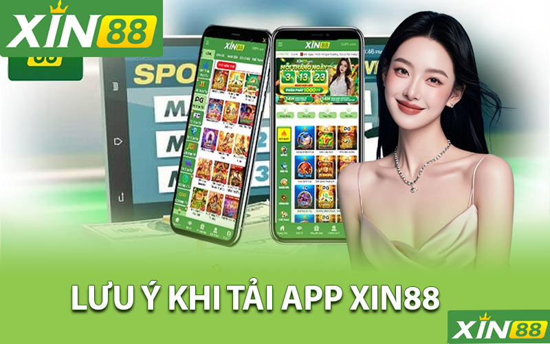 Lưu ý khi tải app Xin88 cần nắm rõ